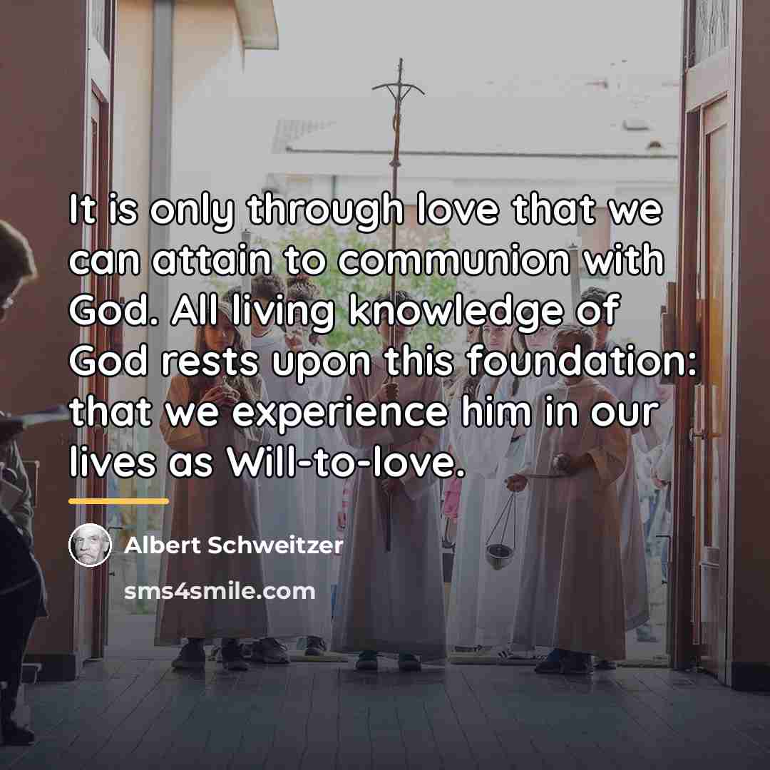 “It is only through love that we can attain to…” quote by Albert Schweitzer