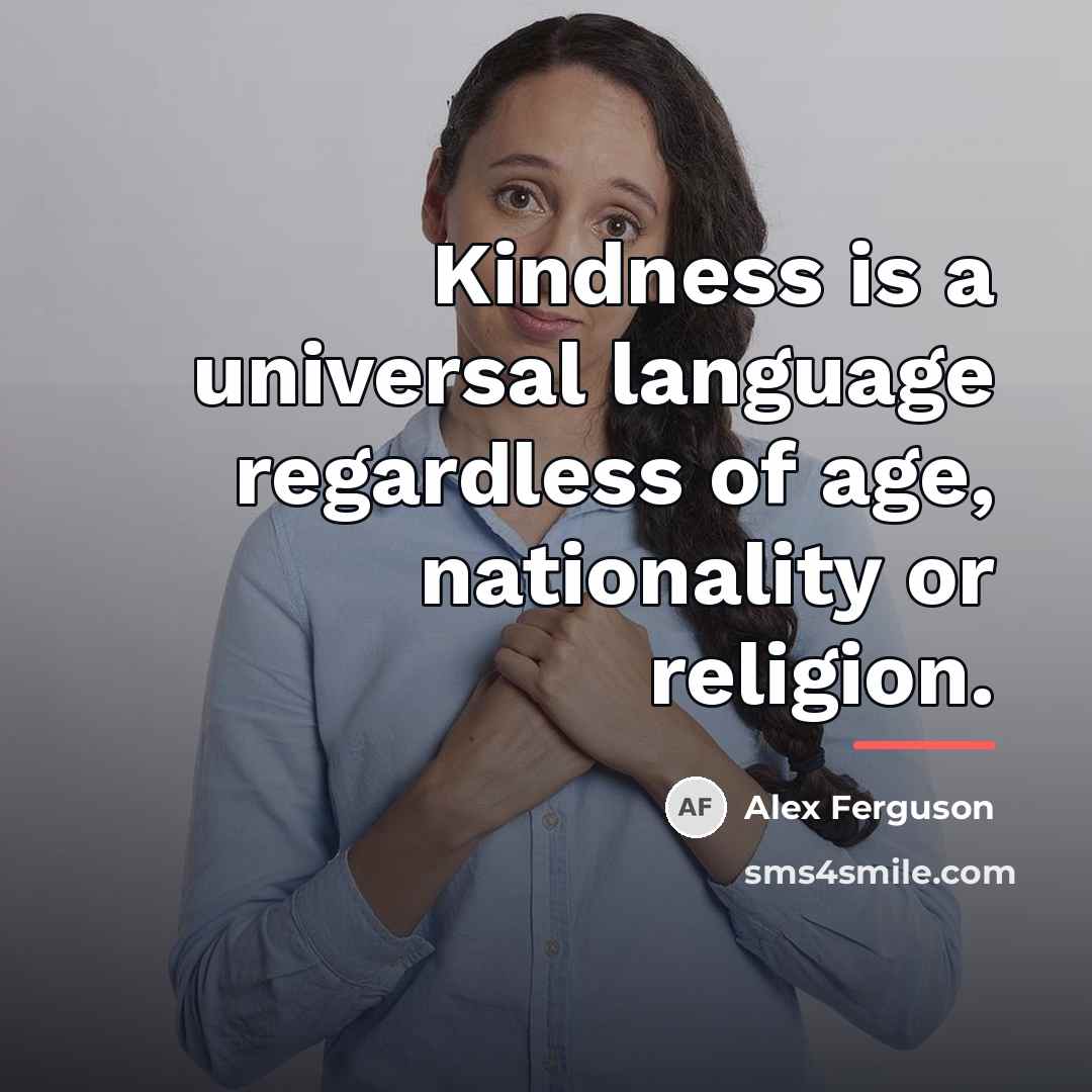“Kindness is a universal language regardless of age, nationality or…” quote by Alex Ferguson
