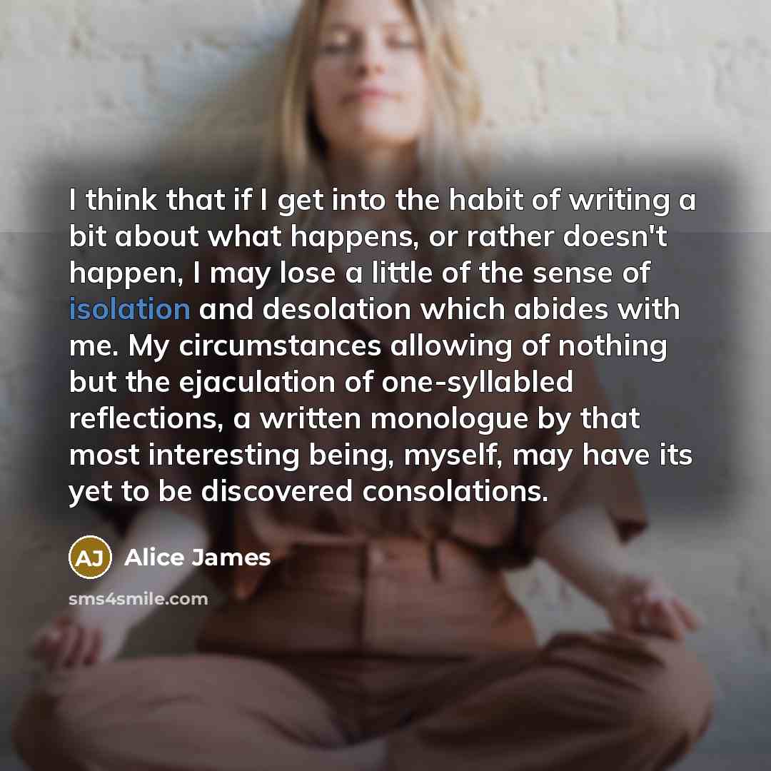 “I think that if I get into the habit of…” quote by Alice James