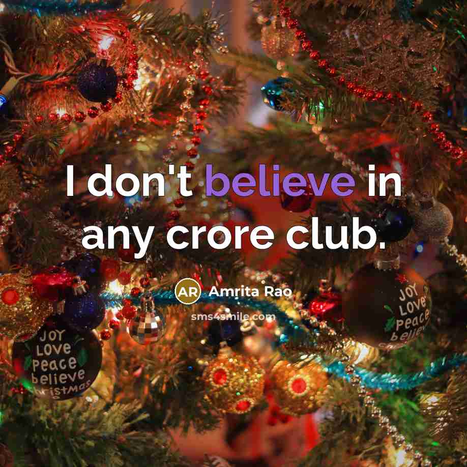 “I don't believe in any crore club.…” quote by Amrita Rao