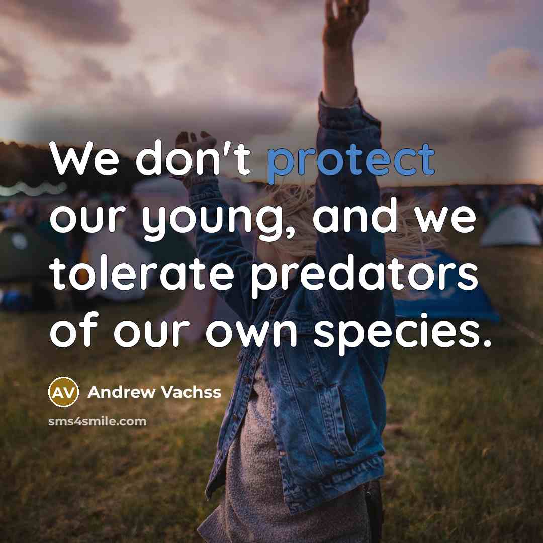 “We don't protect our young, and we tolerate predators of…” quote by Andrew Vachss