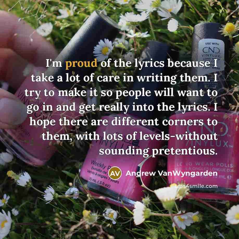 “I'm proud of the lyrics because I take a lot…” quote by Andrew VanWyngarden