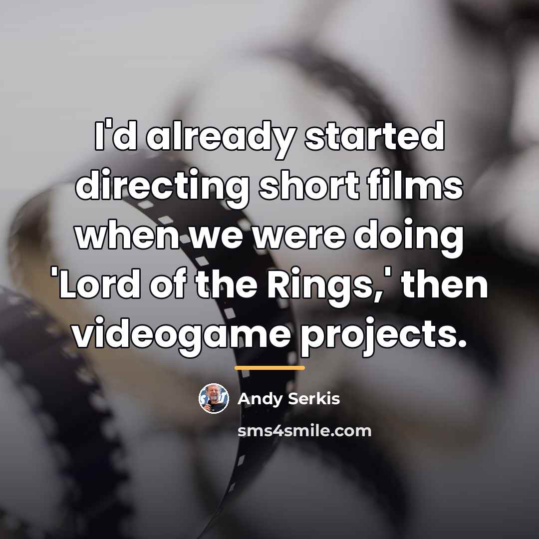 “I'd already started directing short films when we were doing…” quote by Andy Serkis