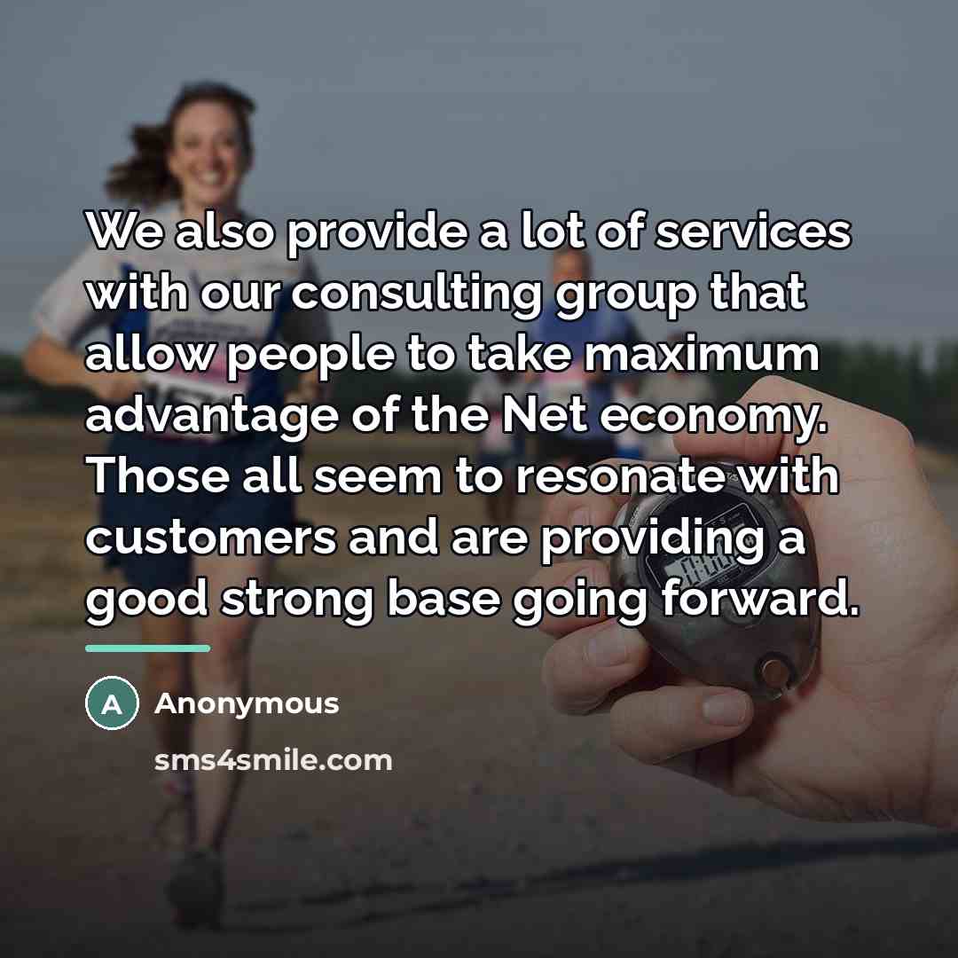 “We also provide a lot of services with our consulting…” quote by Anonymous