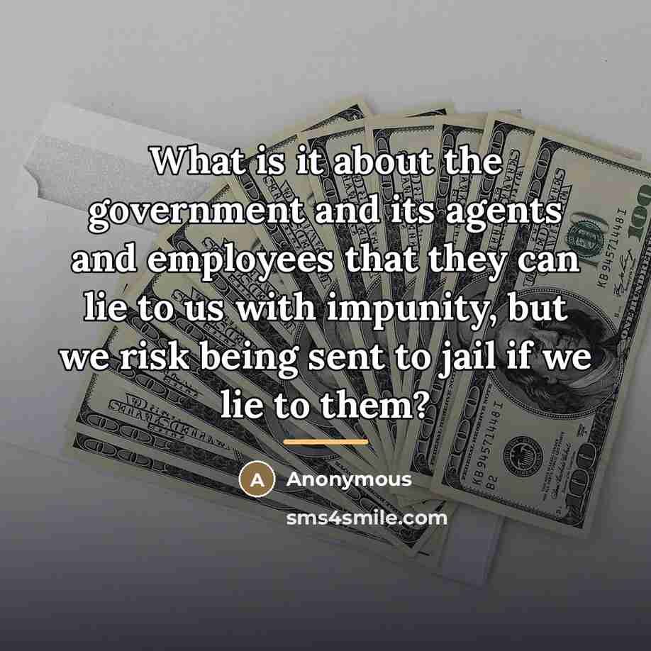 “What is it about the government and its agents and…” quote by Anonymous
