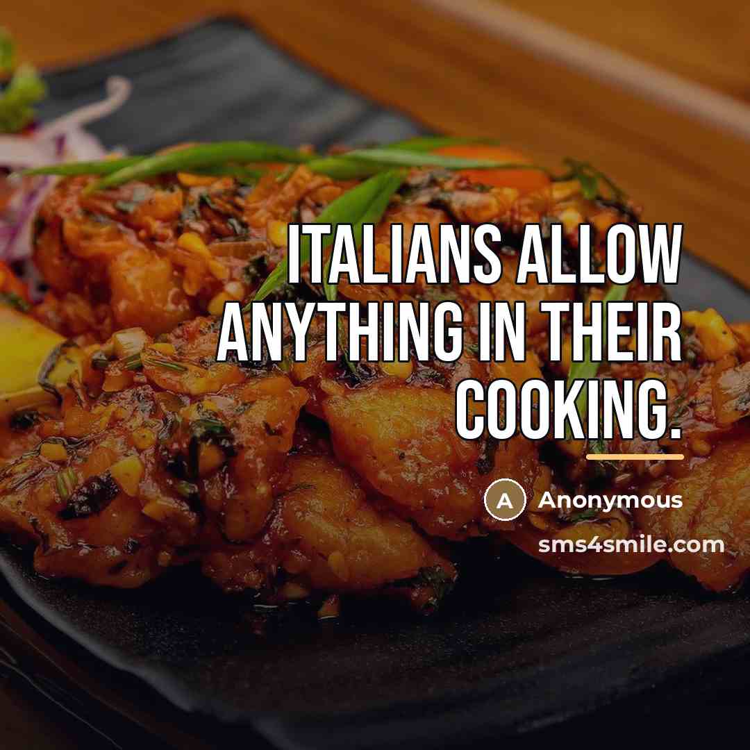 “Italians allow anything in their cooking.…” quote by Anonymous