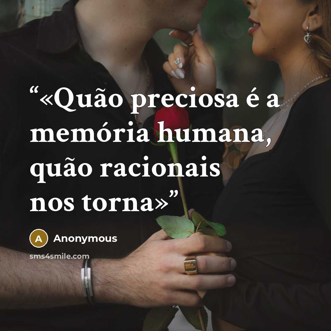 “Quão preciosa é a memória humana, quão racionais nos torna” quote by Anonymous