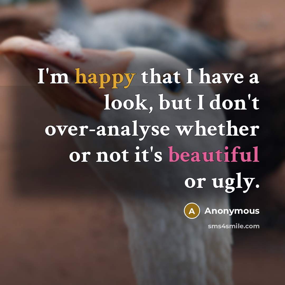 “I'm happy that I have a look, but I don't…” quote by Anonymous