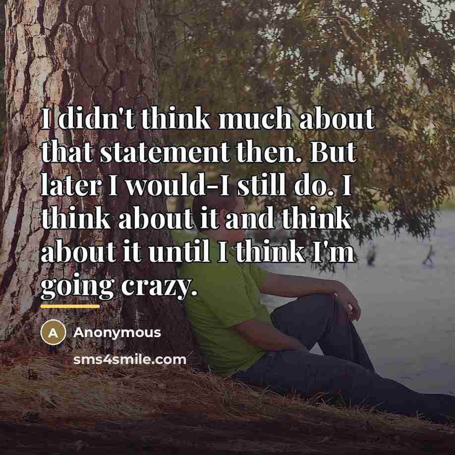 “I didn't think much about that statement then. But later…” quote by Anonymous