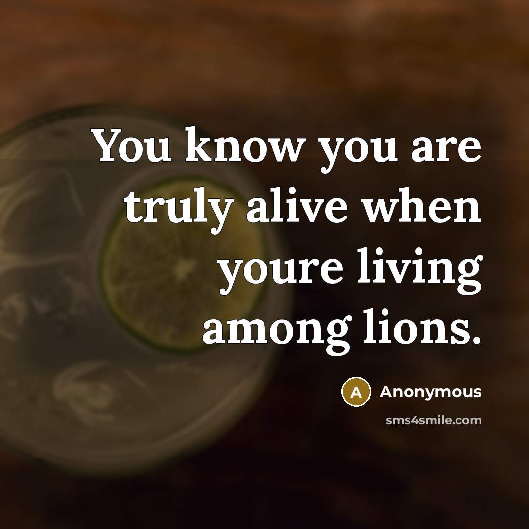 “You know you are truly alive when youre living among…” quote by Anonymous