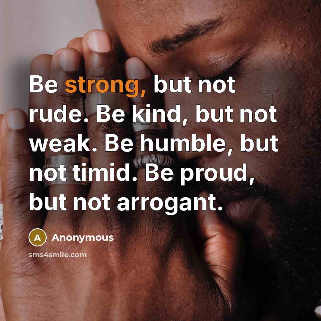 “Be strong, but not rude. Be kind, but not weak.…” quote by Anonymous