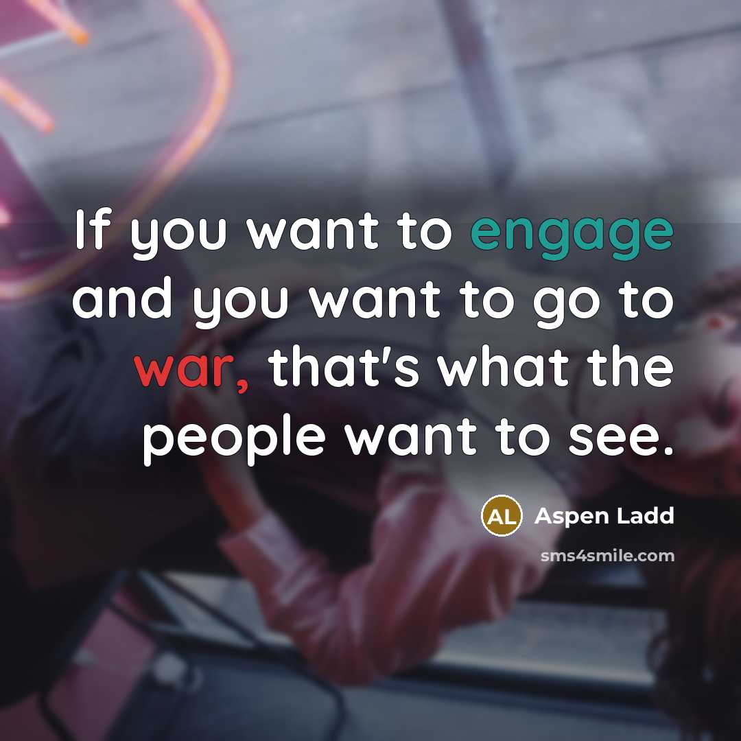 “If you want to engage and you want to go…” quote by Aspen Ladd
