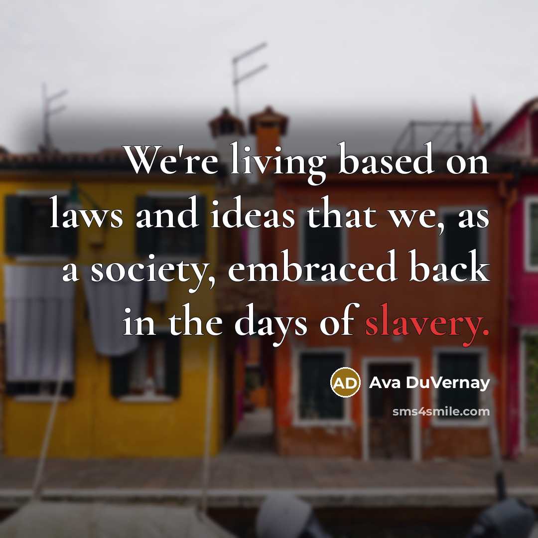 “We're living based on laws and ideas that we, as…” quote by Ava DuVernay