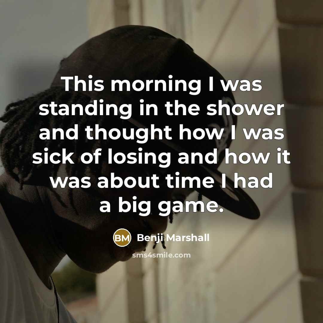 “This morning I was standing in the shower and thought…” quote by Benji Marshall