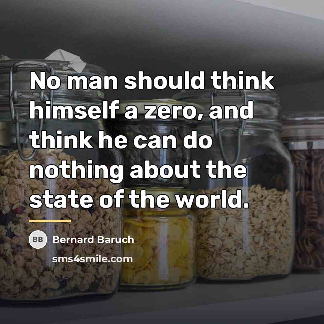 “No man should think himself a zero, and think he…” quote by Bernard Baruch