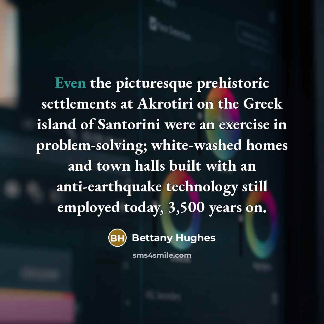 “Even the picturesque prehistoric settlements at Akrotiri on the Greek…” quote by Bettany Hughes
