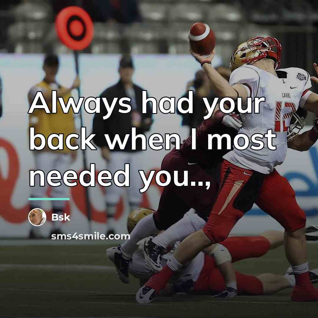 “Always had your back when I most needed you..,…” quote by Bsk