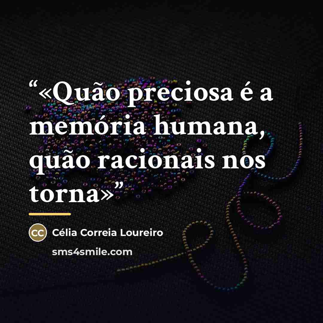 “Quão preciosa é a memória humana, quão racionais nos torna” quote by Anonymous
