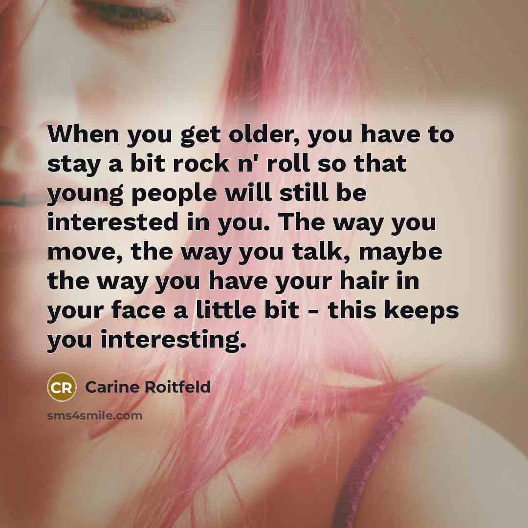 “When you get older, you have to stay a bit…” quote by Carine Roitfeld