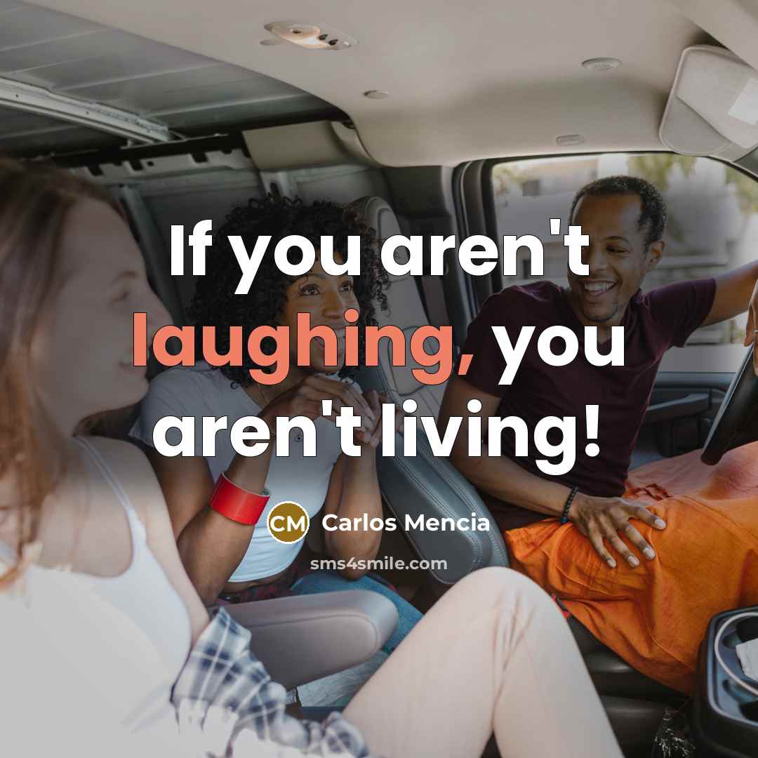 “If you aren't laughing, you aren't living!” quote by Carlos Mencia
