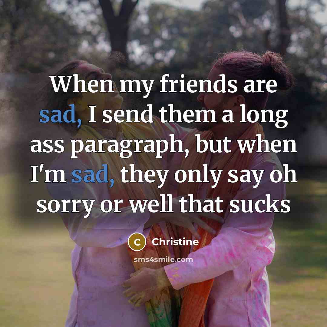 “When my friends are sad, I send them a long…” quote by Christine