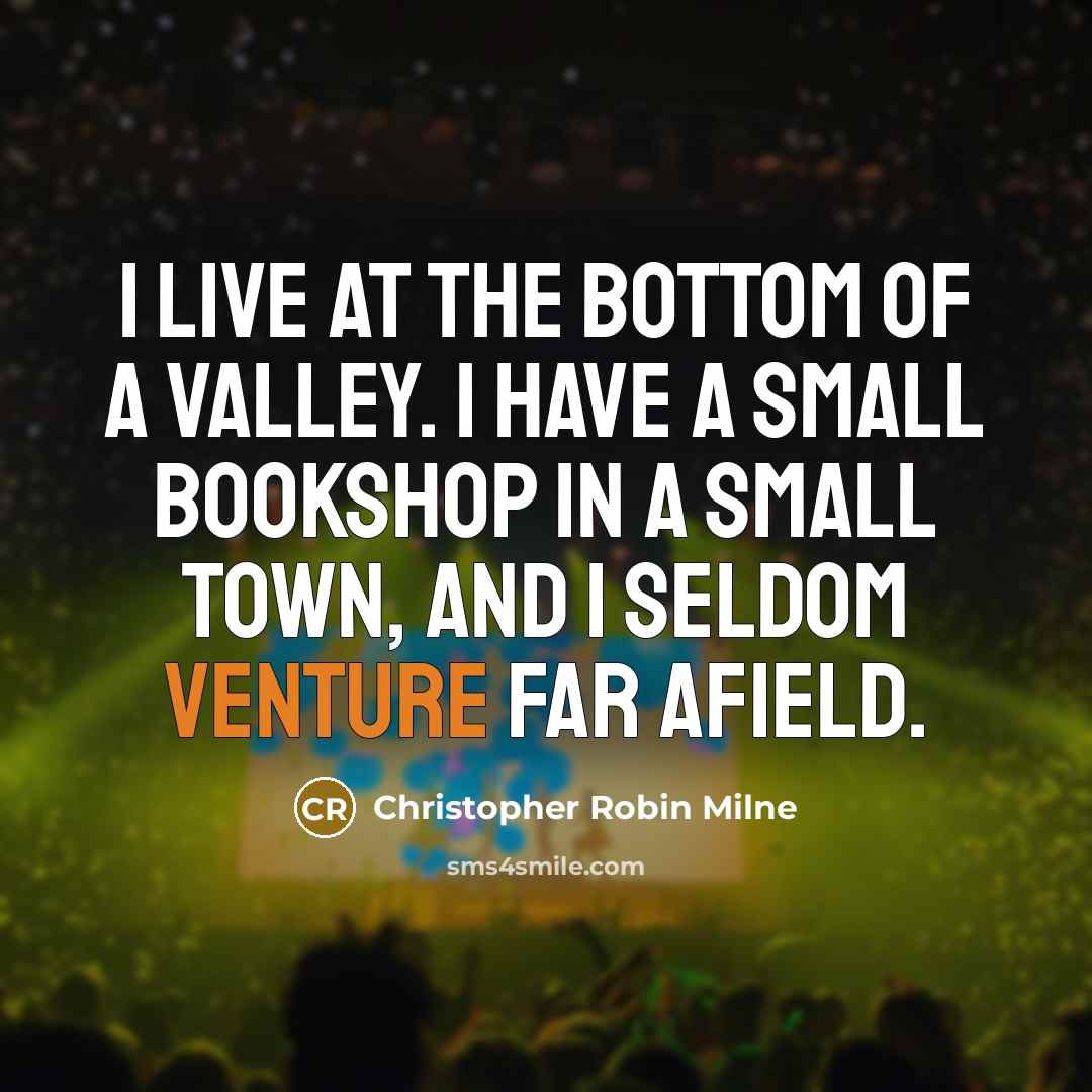“I live at the bottom of a valley. I have…” quote by Christopher Robin Milne