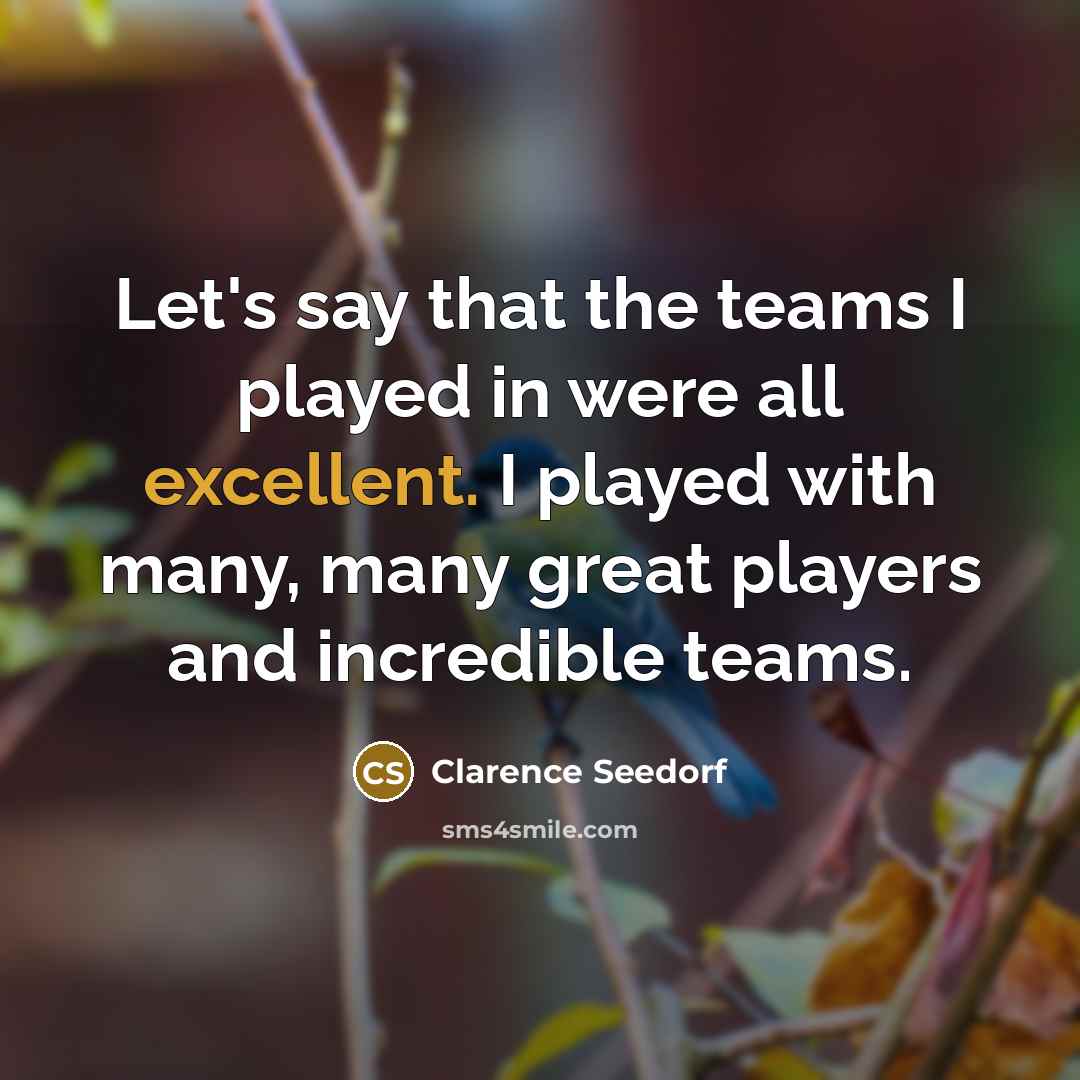 “Let's say that the teams I played in were all…” quote by Clarence Seedorf