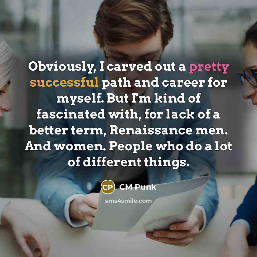 “Obviously, I carved out a pretty successful path and career…” quote by CM Punk