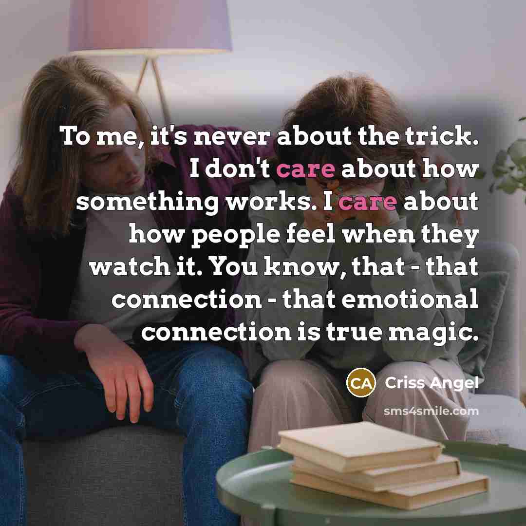 “To me, it's never about the trick. I don't care…” quote by Criss Angel