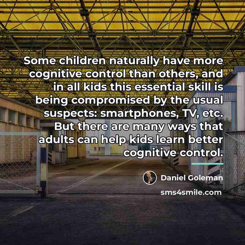 “Some children naturally have more cognitive control than others, and…” quote by Daniel Goleman