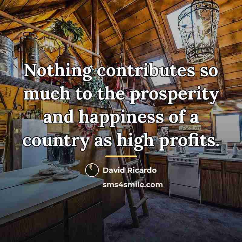 “Nothing contributes so much to the prosperity and happiness of…” quote by David Ricardo