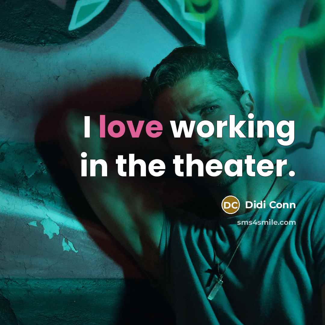 “I love working in the theater.” quote by Didi Conn