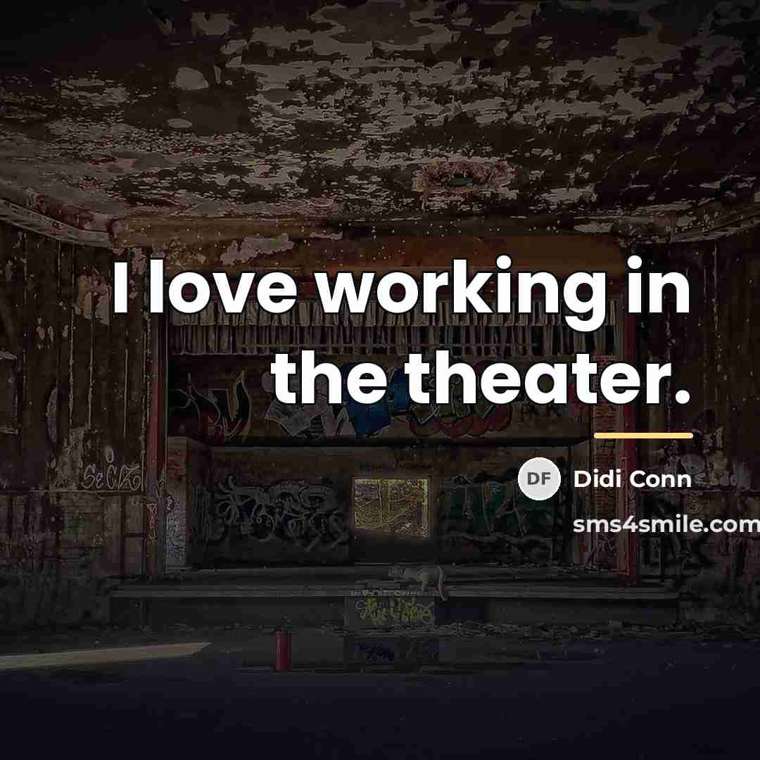 “I love working in the theater.…” quote by Didi Conn