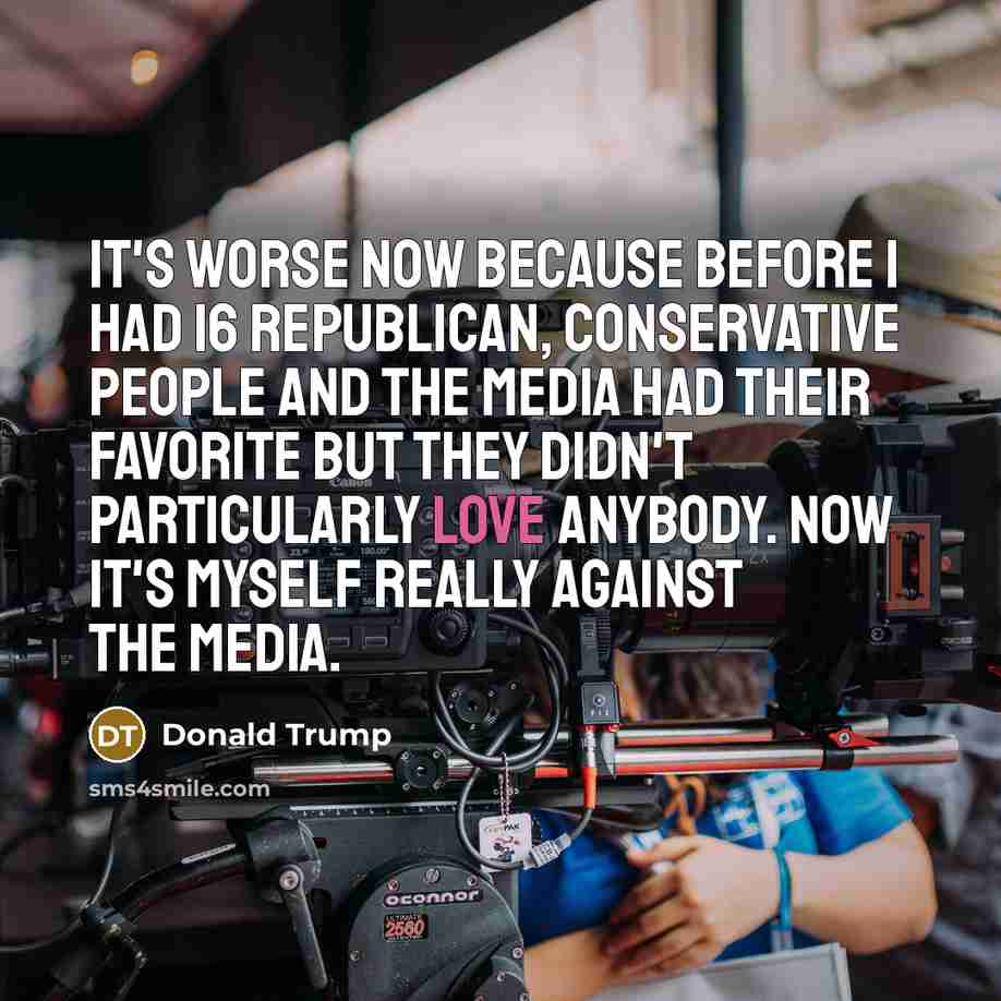 “It's worse now because before I had 16 Republican, conservative…” quote by Donald Trump