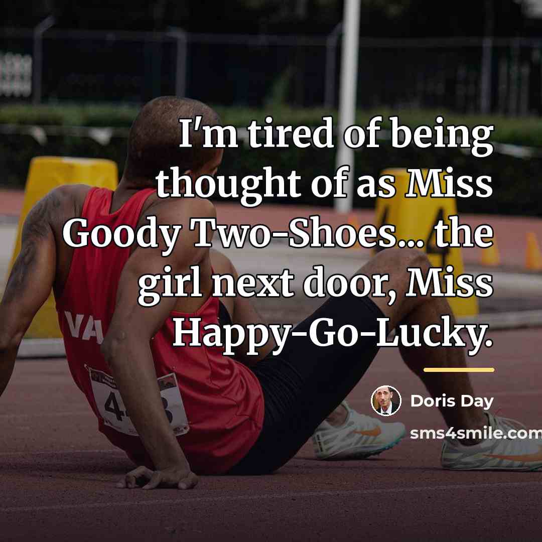 “I'm tired of being thought of as Miss Goody Two-Shoes...…” quote by Doris Day