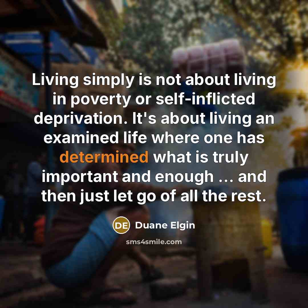 “Living simply is not about living in poverty or self-inflicted…” quote by Duane Elgin