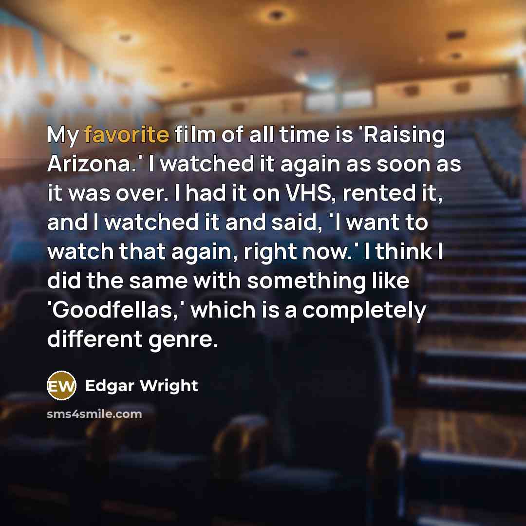 “My favorite film of all time is 'Raising Arizona.' I…” quote by Edgar Wright