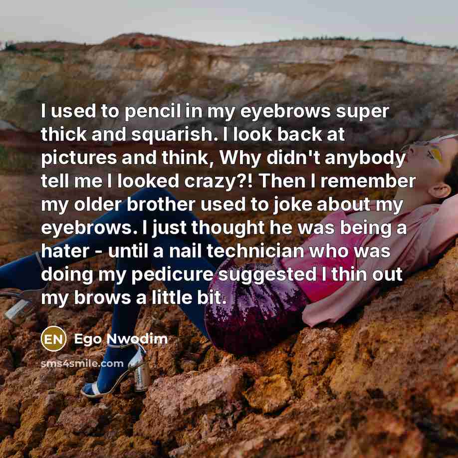 “I used to pencil in my eyebrows super thick and…” quote by Ego Nwodim