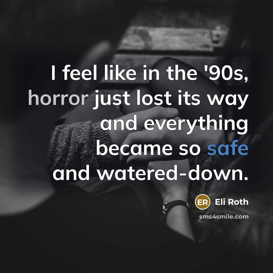 “I feel like in the '90s, horror just lost its…” quote by Eli Roth