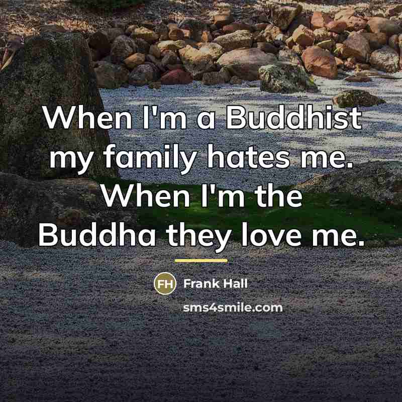 “When I'm a Buddhist my family hates me. When I'm…” quote by Frank Hall