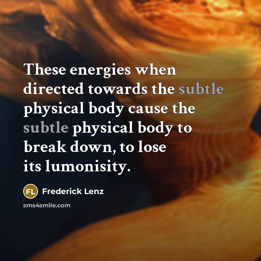 “These energies when directed towards the subtle physical body cause…” quote by Frederick Lenz