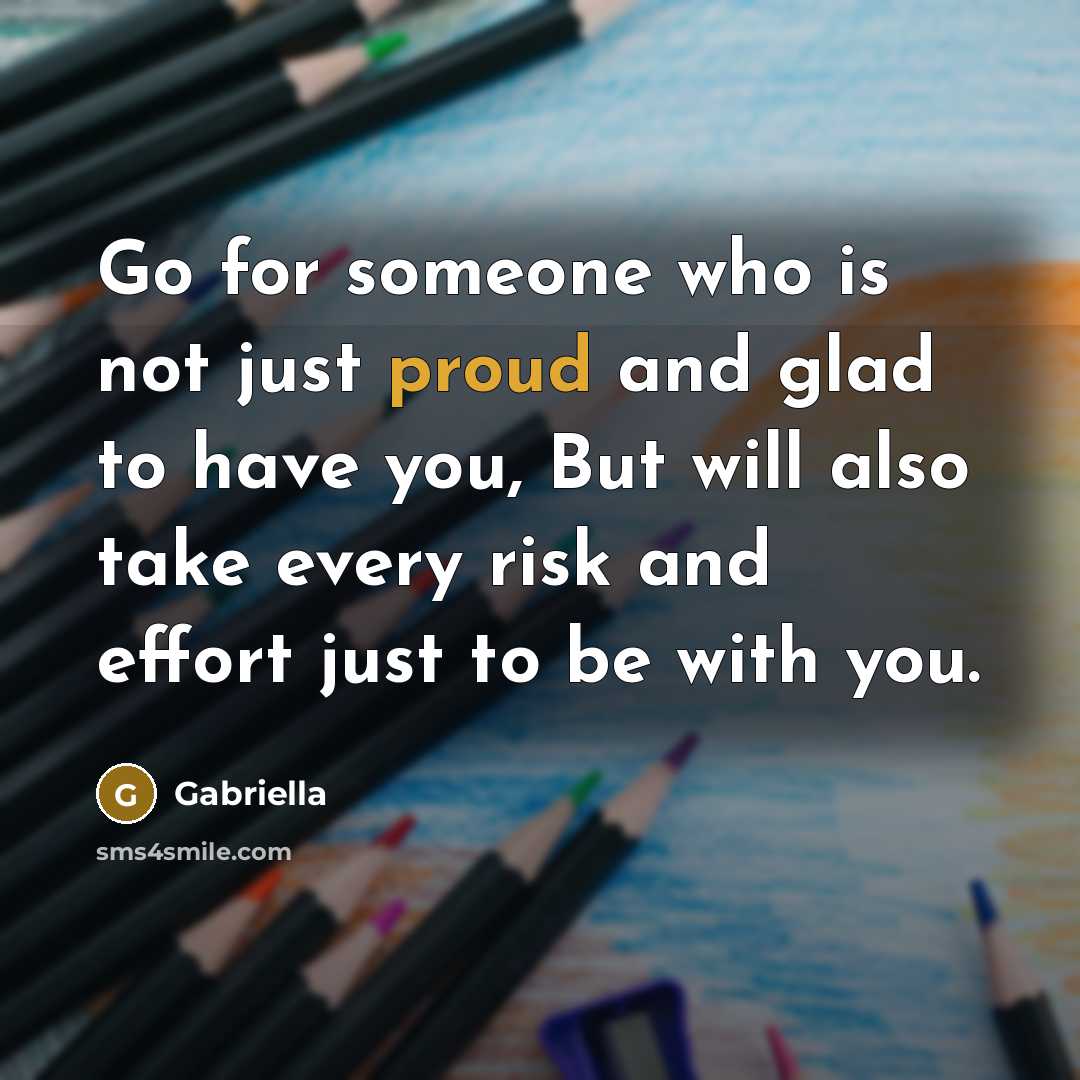 “Go for someone who is not just proud and glad…” quote by Gabriella