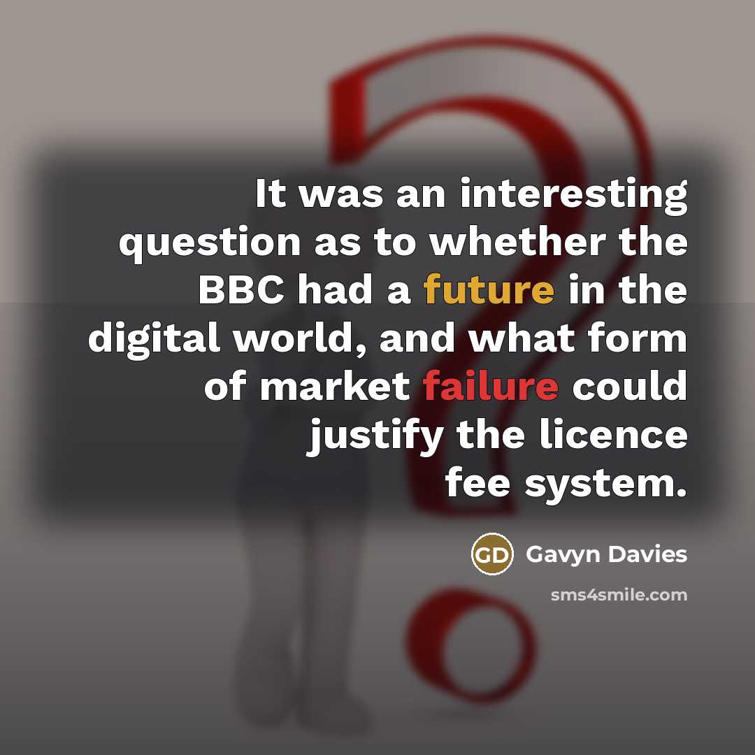 “It was an interesting question as to whether the BBC…” quote by Gavyn Davies