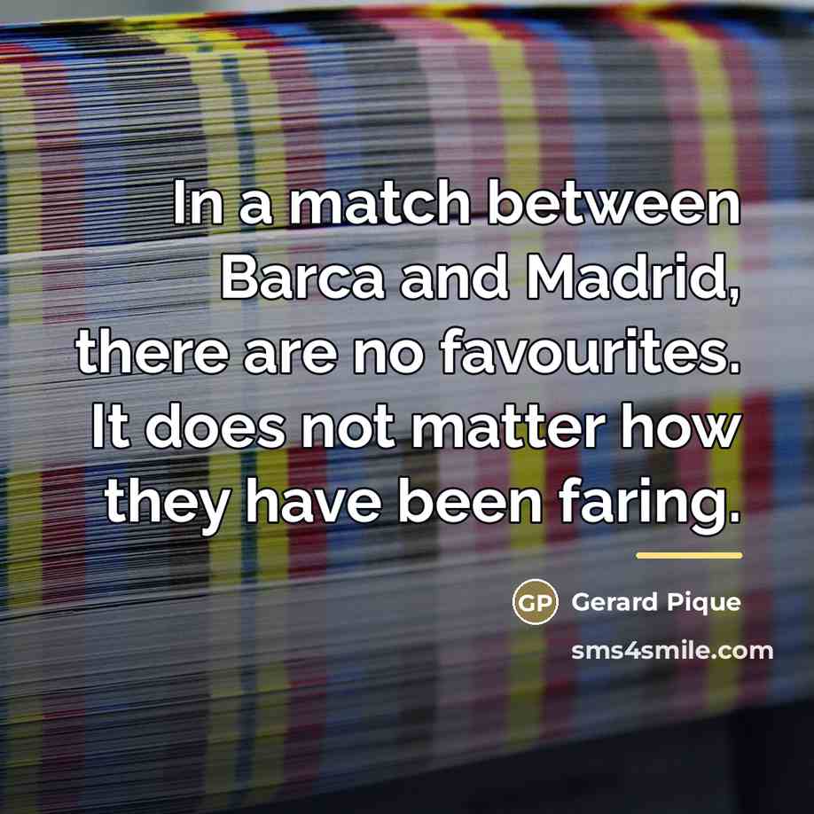 “In a match between Barca and Madrid, there are no…” quote by Gerard Pique
