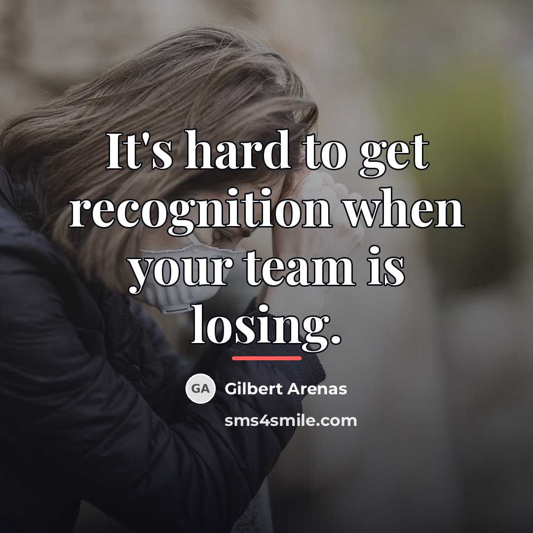 “It's hard to get recognition when your team is losing.…” quote by Gilbert Arenas