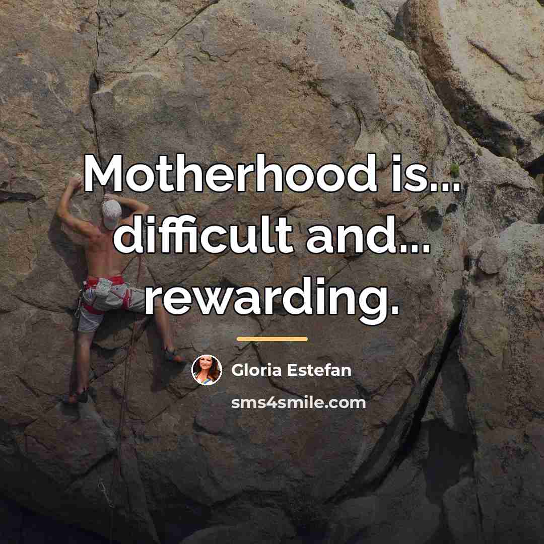 “Motherhood is... difficult and... rewarding.…” quote by Gloria Estefan