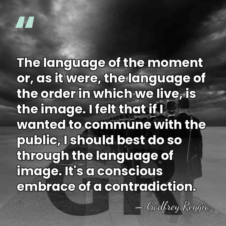 The language of the moment or, as it were, the language of&hellip; - Godfrey Reggio