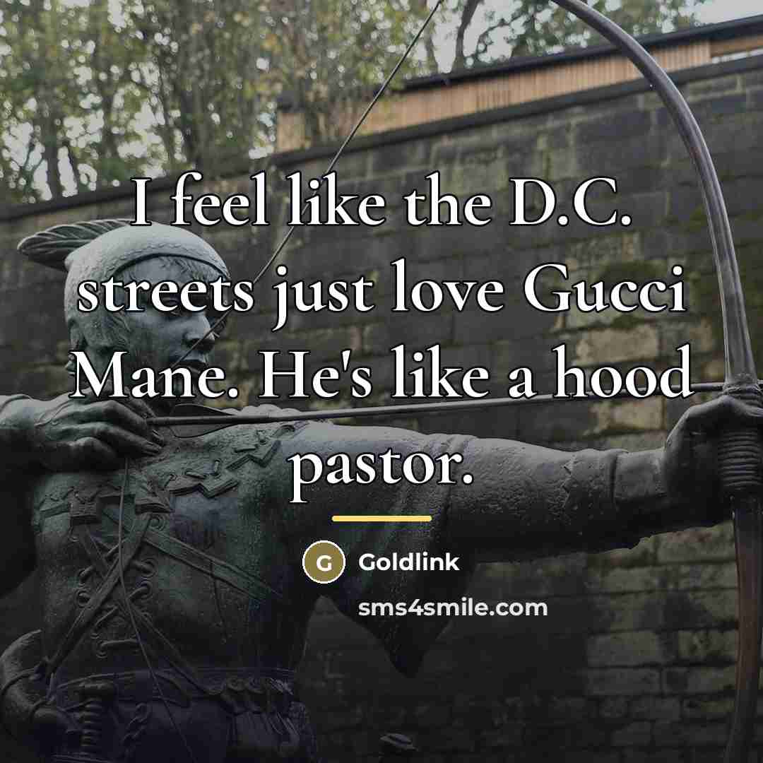 “I feel like the D.C. streets just love Gucci Mane.…” quote by Goldlink