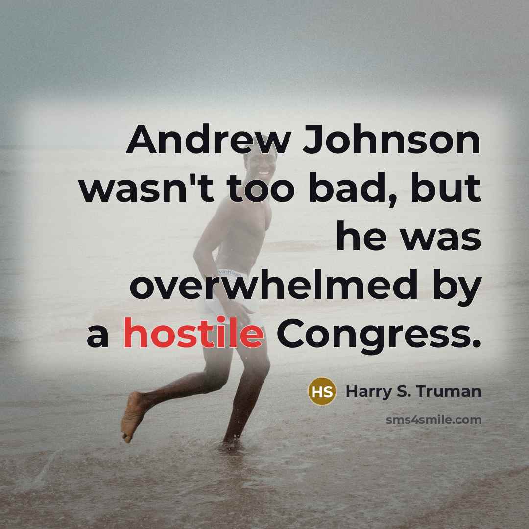 “Andrew Johnson wasn't too bad, but he was overwhelmed by…” quote by Harry S. Truman