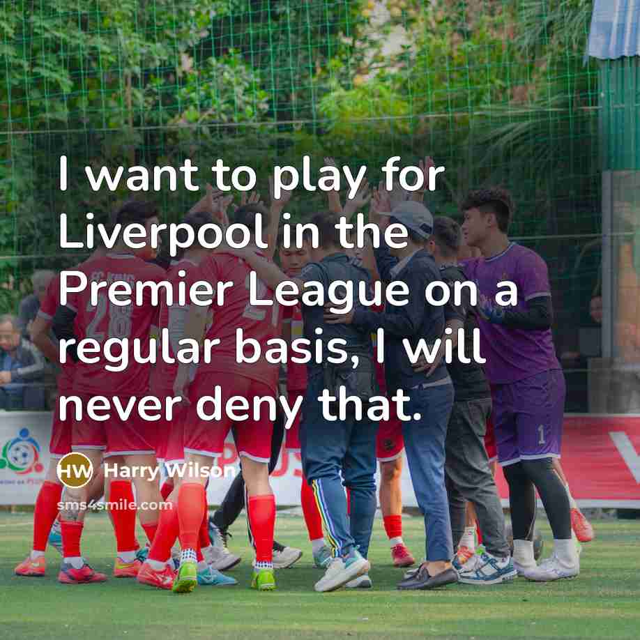 “I want to play for Liverpool in the Premier League…” quote by Harry Wilson